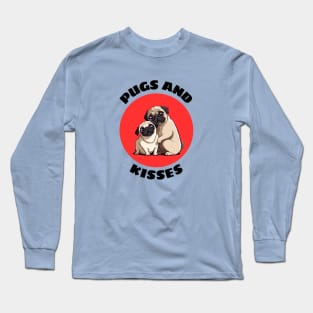 Pugs And Kisses | Pug Pun Long Sleeve T-Shirt